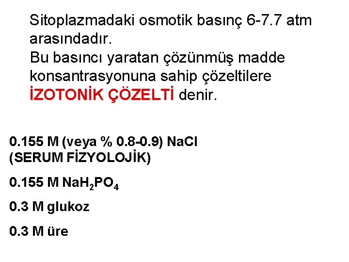 Sitoplazmadaki osmotik basınç 6 -7. 7 atm arasındadır. Bu basıncı yaratan çözünmüş madde konsantrasyonuna