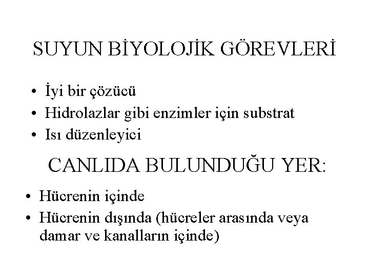 SUYUN BİYOLOJİK GÖREVLERİ • İyi bir çözücü • Hidrolazlar gibi enzimler için substrat •