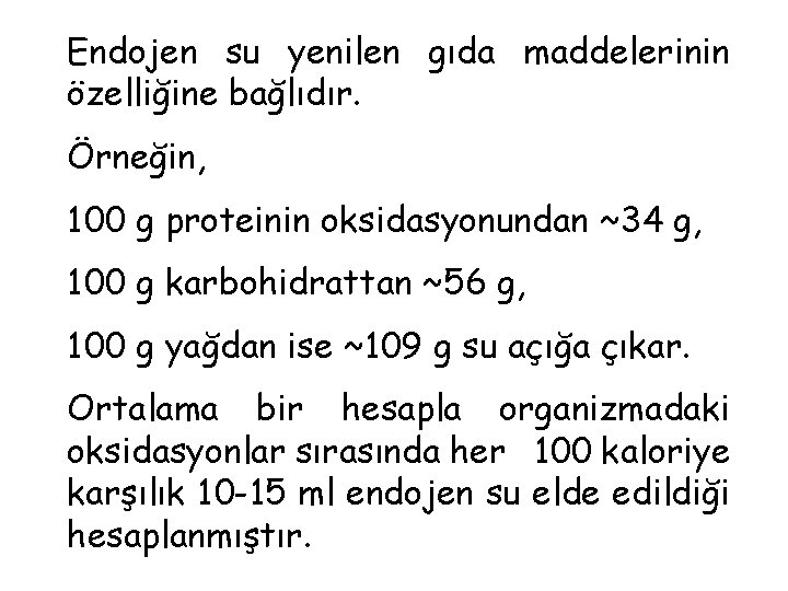 Endojen su yenilen gıda maddelerinin özelliğine bağlıdır. Örneğin, 100 g proteinin oksidasyonundan ~34 g,