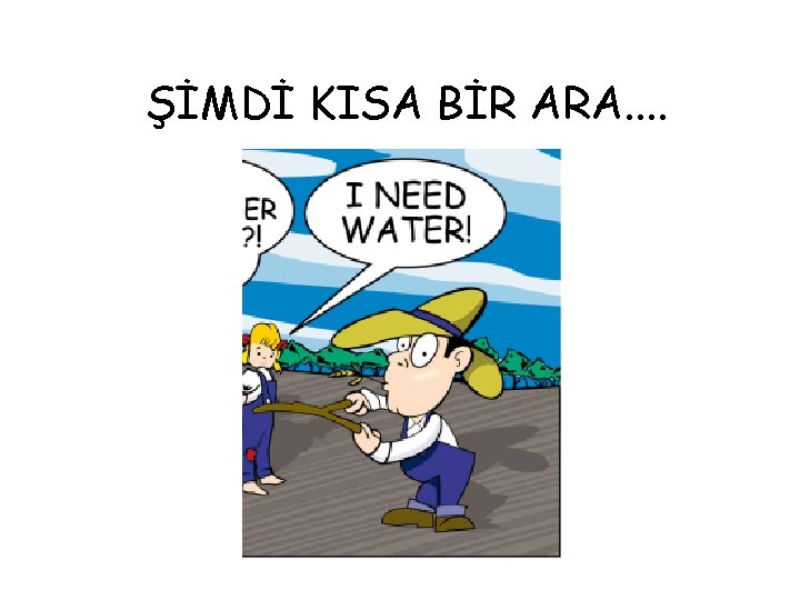 ŞİMDİ KISA BİR ARA. . 