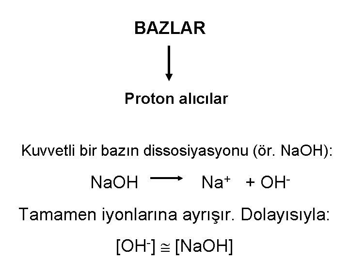 BAZLAR Proton alıcılar Kuvvetli bir bazın dissosiyasyonu (ör. Na. OH): Na. OH Na+ +