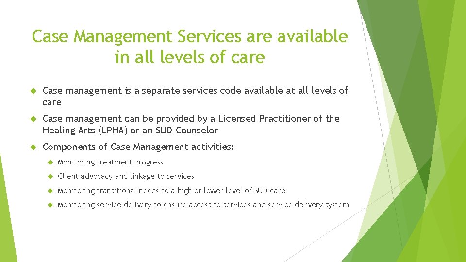 Case Management Services are available in all levels of care Case management is a