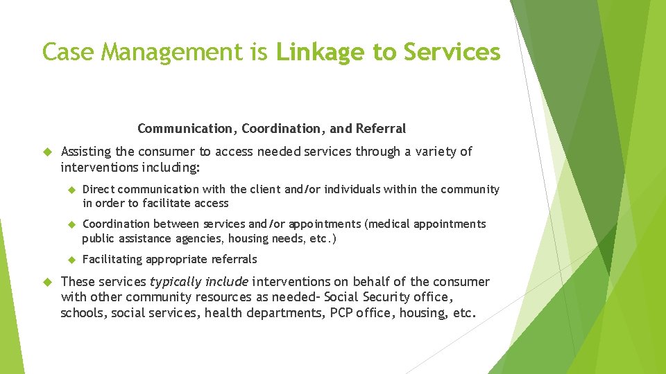 Case Management is Linkage to Services Communication, Coordination, and Referral Assisting the consumer to