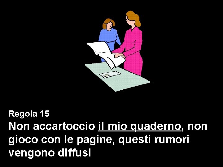 Regola 15 Non accartoccio il mio quaderno, non gioco con le pagine, questi rumori