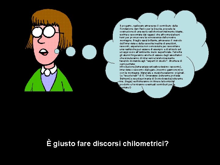 Il progetto, realizzato attraverso il contributo della Fondazione San Paolo per la Scuola, prevede