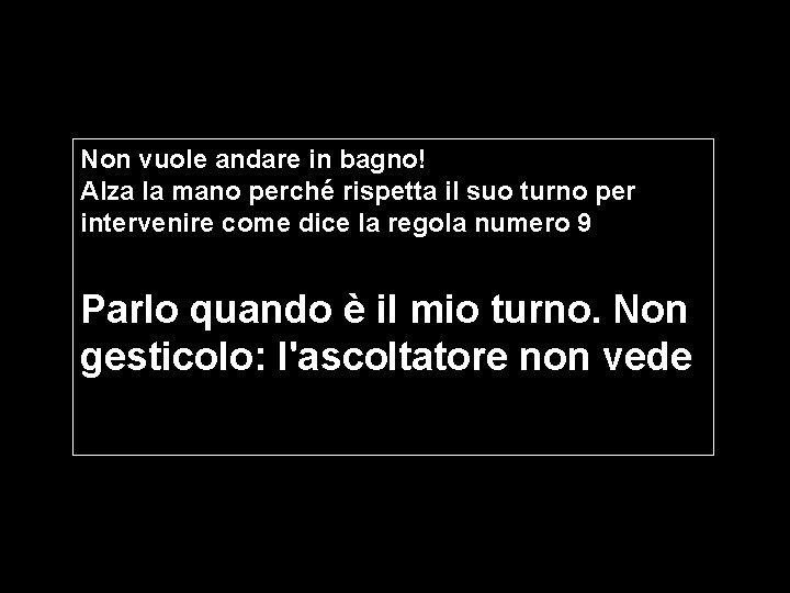 Non vuole andare in bagno! Alza la mano perché rispetta il suo turno per