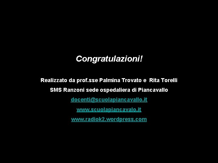 Congratulazioni! Realizzato da prof. sse Palmina Trovato e Rita Torelli SMS Ranzoni sede ospedaliera