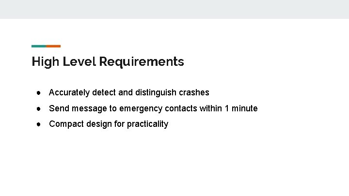 High Level Requirements ● Accurately detect and distinguish crashes ● Send message to emergency