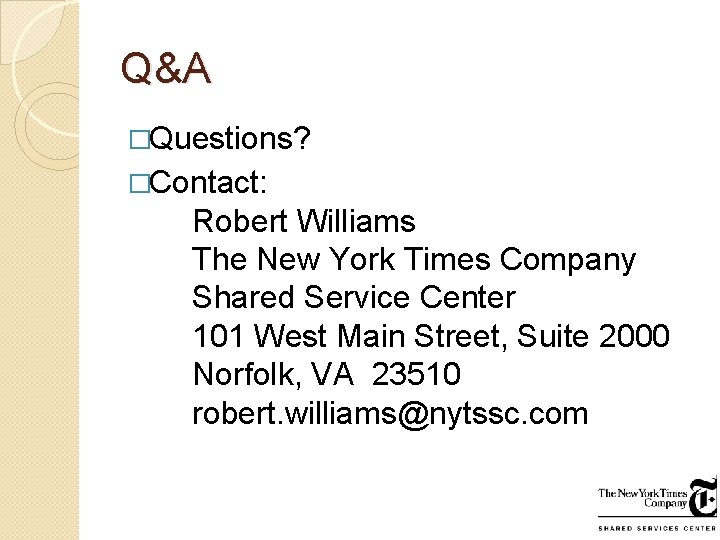 Q&A �Questions? �Contact: Robert Williams The New York Times Company Shared Service Center 101 Q&A �Questions? �Contact: Robert Williams The New York Times Company Shared Service Center 101