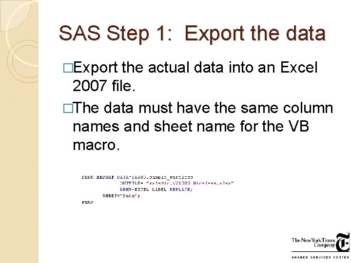 SAS Step 1: Export the data �Export the actual data into an Excel 2007 SAS Step 1: Export the data �Export the actual data into an Excel 2007
