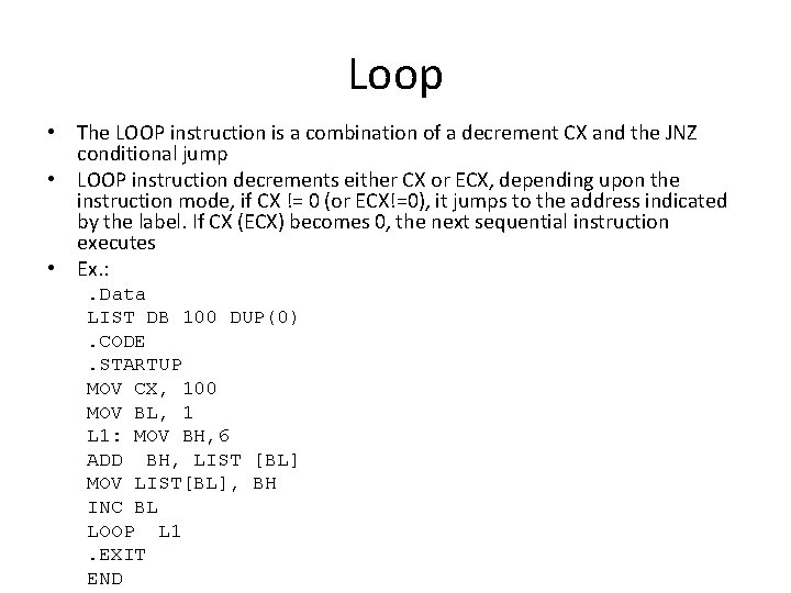 Loop • The LOOP instruction is a combination of a decrement CX and the