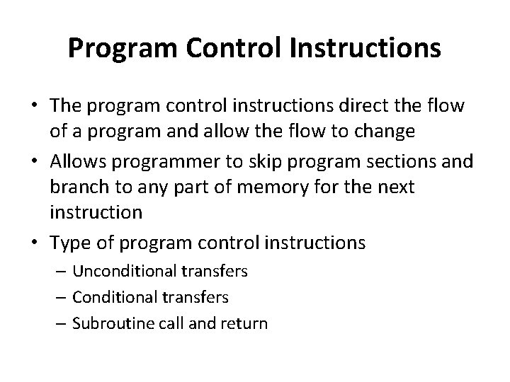 Program Control Instructions • The program control instructions direct the flow of a program