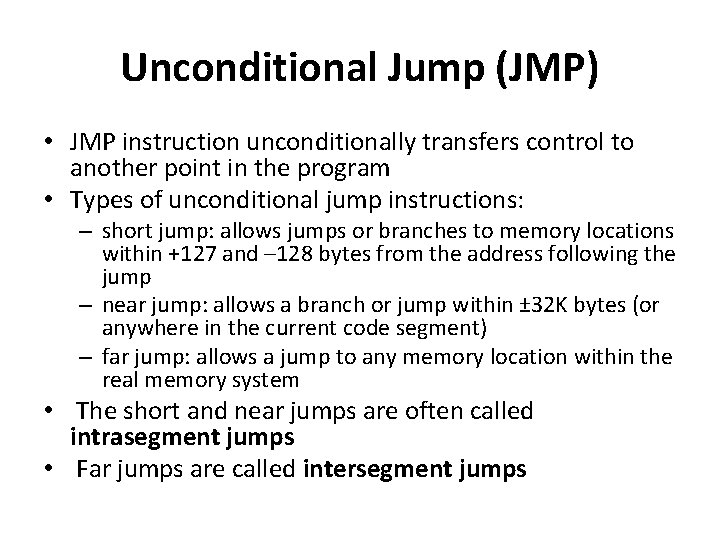 Unconditional Jump (JMP) • JMP instruction unconditionally transfers control to another point in the