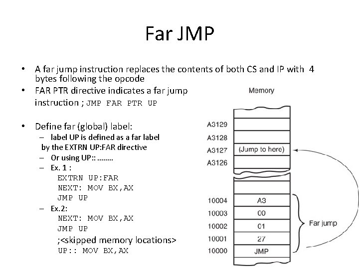 Far JMP • A far jump instruction replaces the contents of both CS and