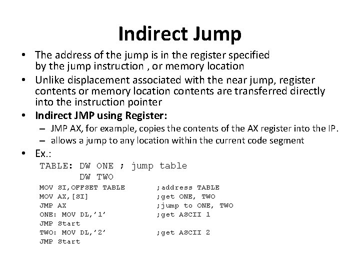 Indirect Jump • The address of the jump is in the register specified by Indirect Jump • The address of the jump is in the register specified by