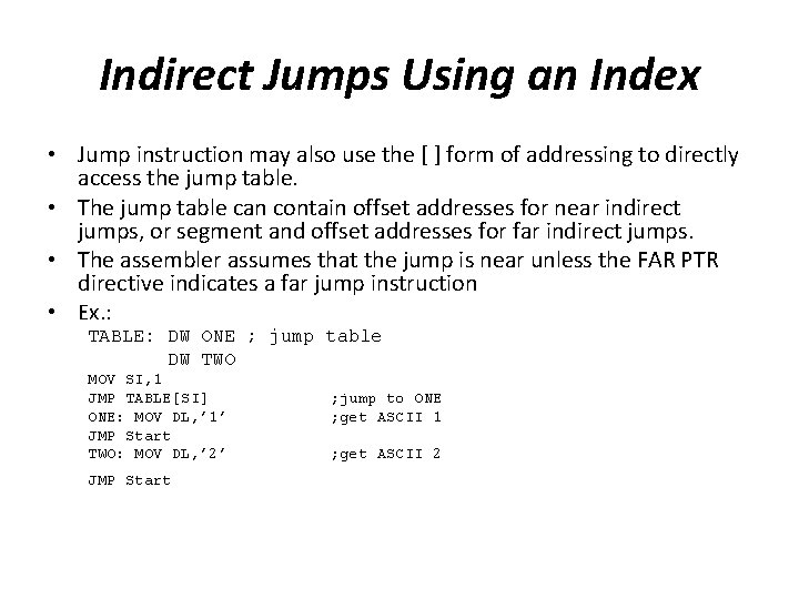 Indirect Jumps Using an Index • Jump instruction may also use the [ ]