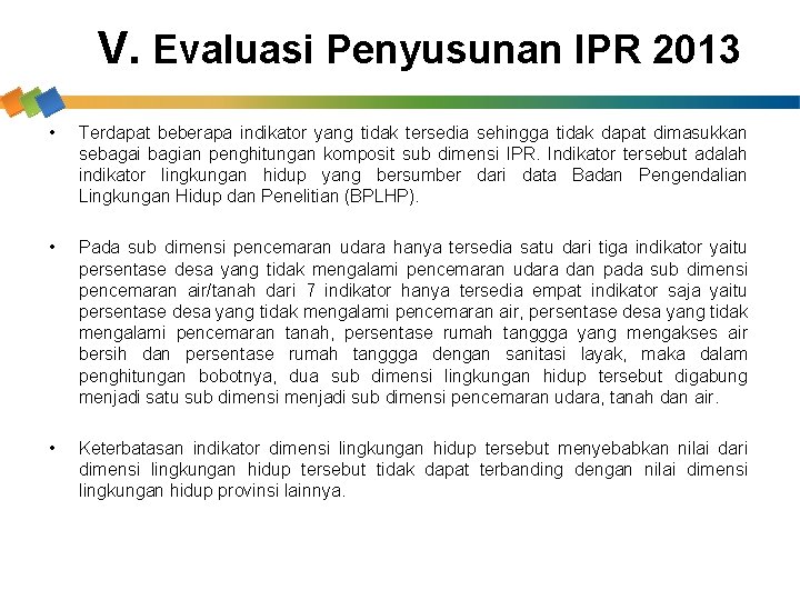 V. Evaluasi Penyusunan IPR 2013 • Terdapat beberapa indikator yang tidak tersedia sehingga tidak