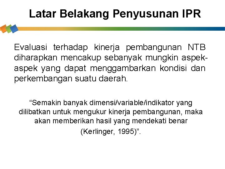 Latar Belakang Penyusunan IPR Evaluasi terhadap kinerja pembangunan NTB diharapkan mencakup sebanyak mungkin aspek