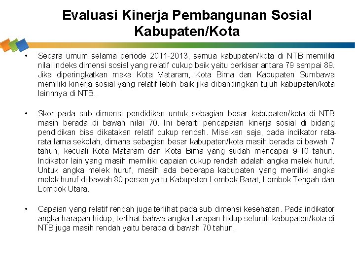 Evaluasi Kinerja Pembangunan Sosial Kabupaten/Kota • Secara umum selama periode 2011 -2013, semua kabupaten/kota