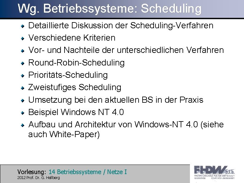 Wg. Betriebssysteme: Scheduling Detaillierte Diskussion der Scheduling-Verfahren Verschiedene Kriterien Vor- und Nachteile der unterschiedlichen