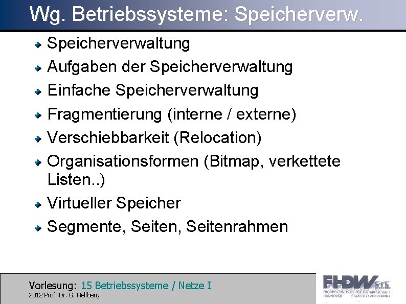 Wg. Betriebssysteme: Speicherverwaltung Aufgaben der Speicherverwaltung Einfache Speicherverwaltung Fragmentierung (interne / externe) Verschiebbarkeit (Relocation)