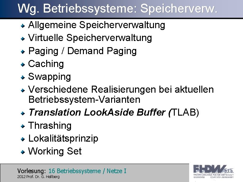 Wg. Betriebssysteme: Speicherverw. Allgemeine Speicherverwaltung Virtuelle Speicherverwaltung Paging / Demand Paging Caching Swapping Verschiedene