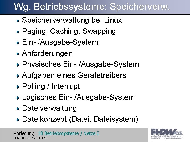 Wg. Betriebssysteme: Speicherverwaltung bei Linux Paging, Caching, Swapping Ein- /Ausgabe-System Anforderungen Physisches Ein- /Ausgabe-System