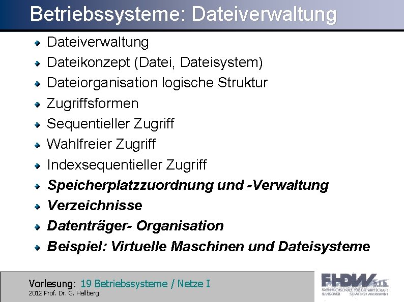 Betriebssysteme: Dateiverwaltung Dateikonzept (Datei, Dateisystem) Dateiorganisation logische Struktur Zugriffsformen Sequentieller Zugriff Wahlfreier Zugriff Indexsequentieller