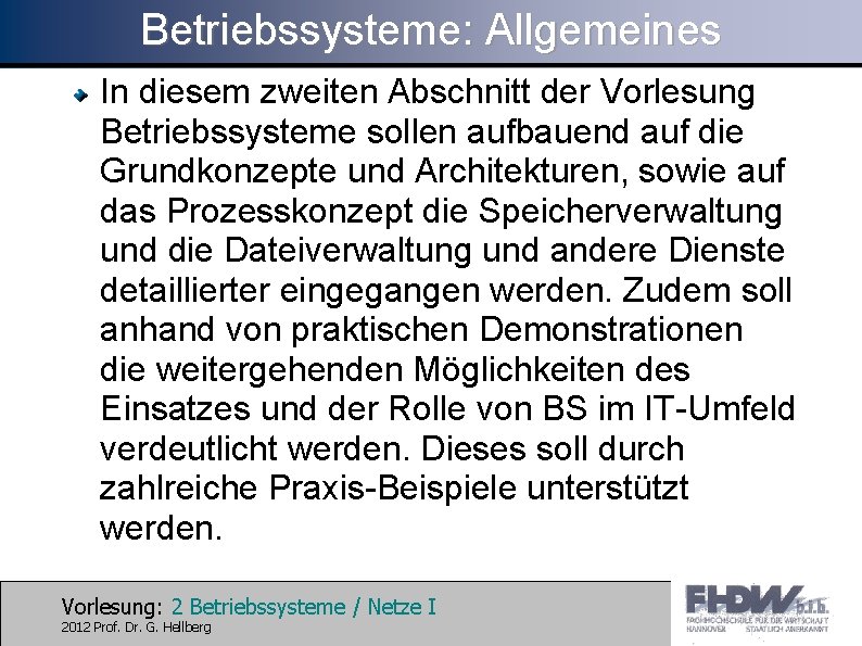 Betriebssysteme: Allgemeines In diesem zweiten Abschnitt der Vorlesung Betriebssysteme sollen aufbauend auf die Grundkonzepte