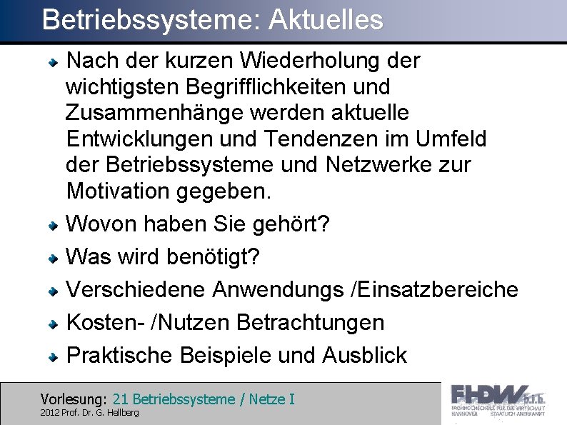 Betriebssysteme: Aktuelles Nach der kurzen Wiederholung der wichtigsten Begrifflichkeiten und Zusammenhänge werden aktuelle Entwicklungen