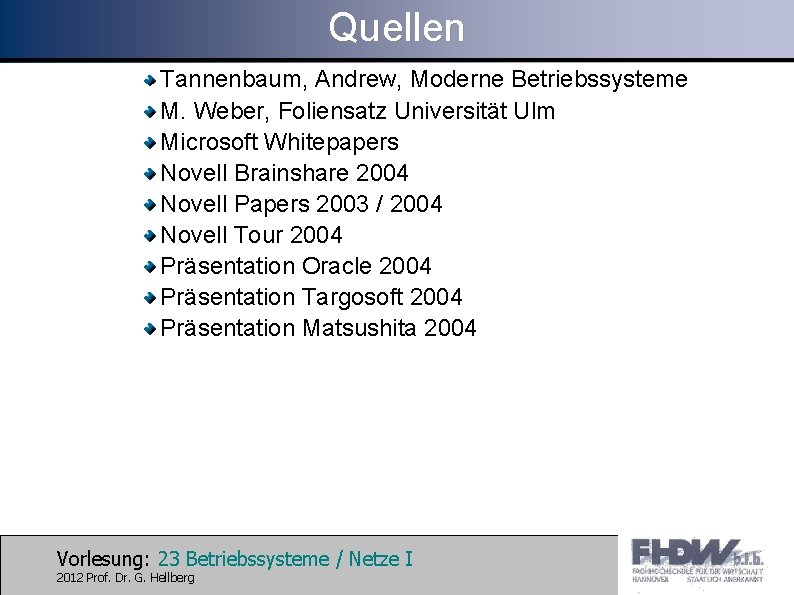 Quellen Tannenbaum, Andrew, Moderne Betriebssysteme M. Weber, Foliensatz Universität Ulm Microsoft Whitepapers Novell Brainshare