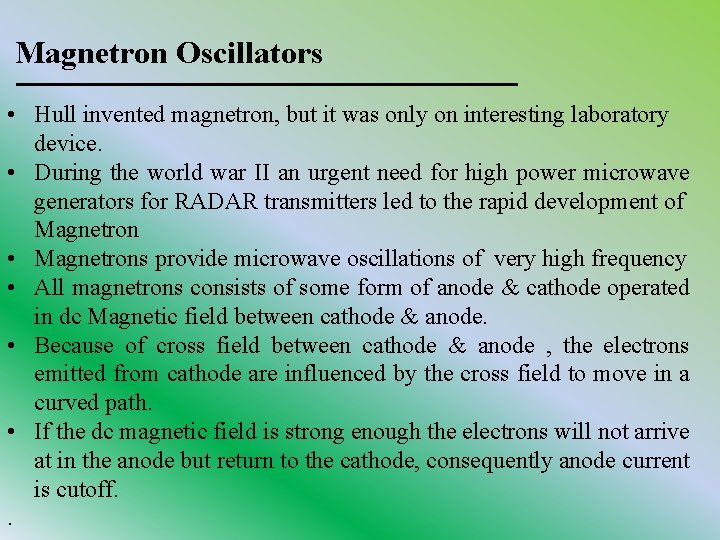 Magnetron Oscillators • Hull invented magnetron, but it was only on interesting laboratory device.
