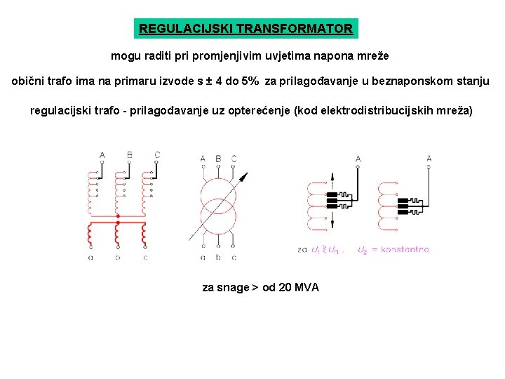 REGULACIJSKI TRANSFORMATOR mogu raditi promjenjivim uvjetima napona mreže obični trafo ima na primaru izvode