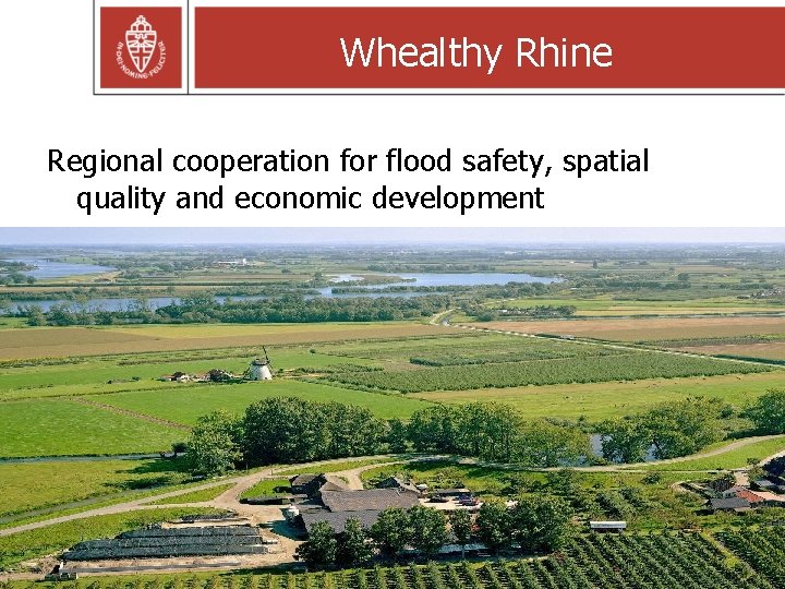 Whealthy Rhine Regional cooperation for flood safety, spatial quality and economic development 