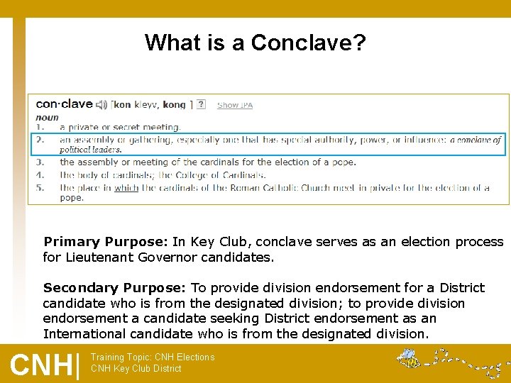 What is a Conclave? Primary Purpose: In Key Club, conclave serves as an election