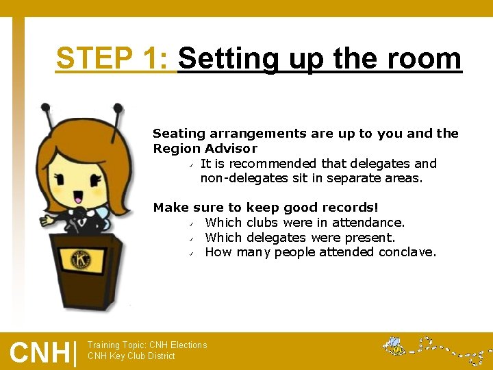 STEP 1: Setting up the room Seating arrangements are up to you and the