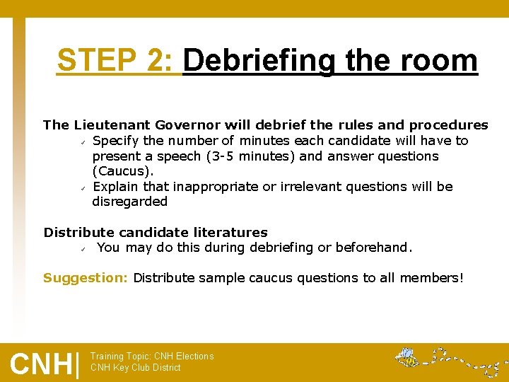 STEP 2: Debriefing the room The Lieutenant Governor will debrief the rules and procedures