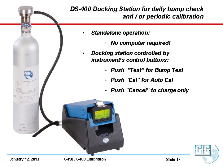 DS-400 Docking Station for daily bump check and / or periodic calibration • Standalone