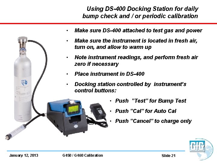 Using DS-400 Docking Station for daily bump check and / or periodic calibration •