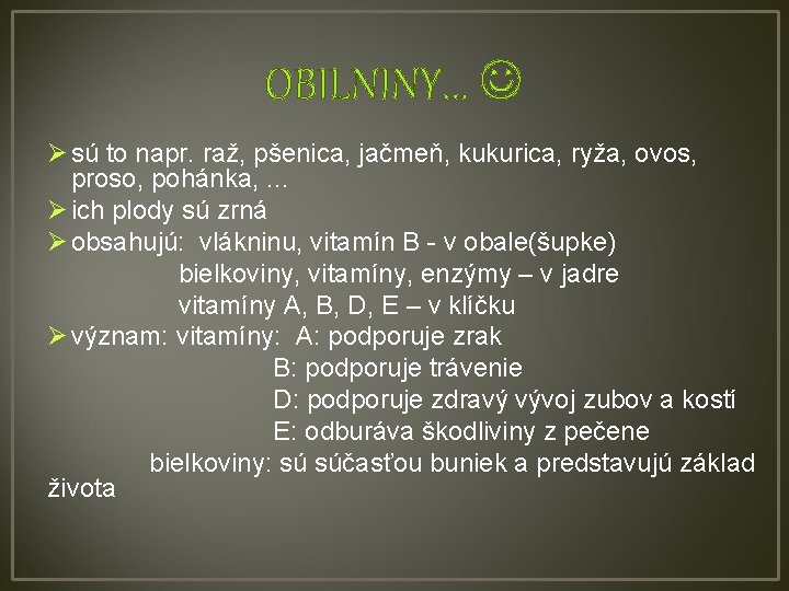 OBILNINY. . . Ø sú to napr. raž, pšenica, jačmeň, kukurica, ryža, ovos, proso,