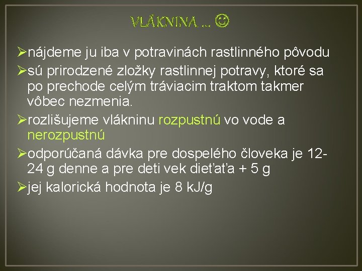 VLÁKNINA. . . Ønájdeme ju iba v potravinách rastlinného pôvodu Øsú prirodzené zložky rastlinnej