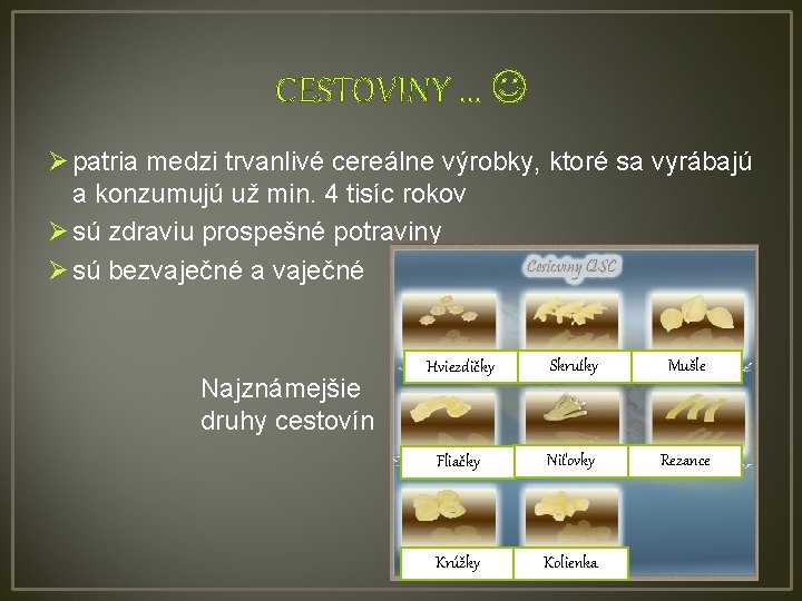 CESTOVINY. . . Ø patria medzi trvanlivé cereálne výrobky, ktoré sa vyrábajú a konzumujú