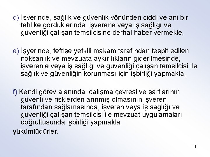 d) İşyerinde, sağlık ve güvenlik yönünden ciddi ve ani bir tehlike gördüklerinde, işverene veya