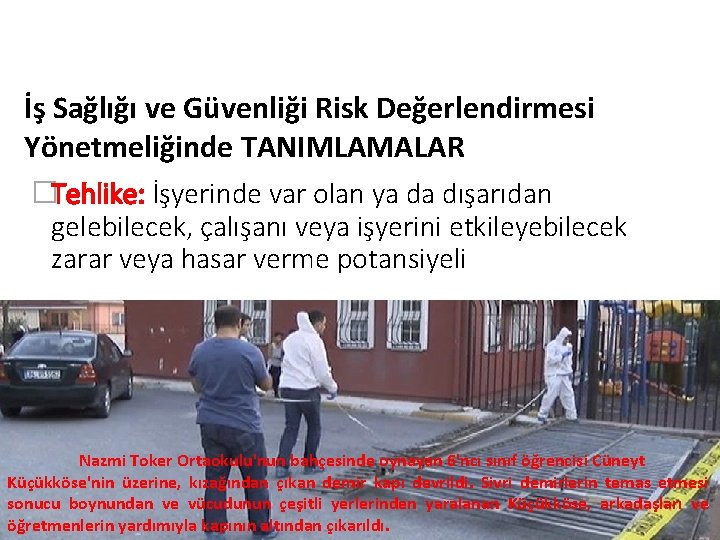 RİSK DEĞERLENDİRİLMESİ İş Sağlığı ve Güvenliği Risk Değerlendirmesi Yönetmeliğinde TANIMLAMALAR �Tehlike: İşyerinde var olan