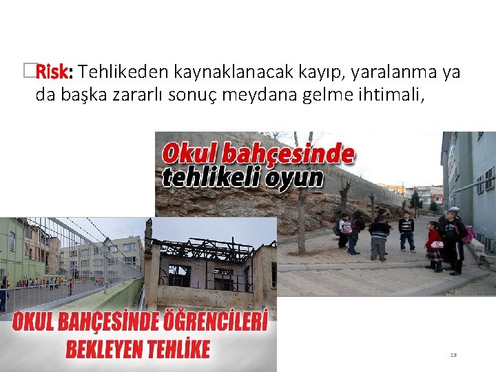 RİSK DEĞERLENDİRİLMESİ �Risk: Tehlikeden kaynaklanacak kayıp, yaralanma ya da başka zararlı sonuç meydana gelme