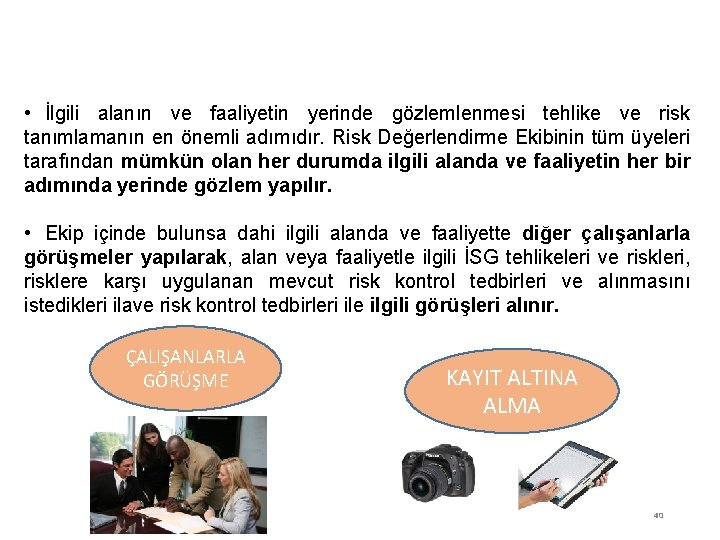 RİSK DEĞERLENDİRİLMESİ • İlgili alanın ve faaliyetin yerinde gözlemlenmesi tehlike ve risk tanımlamanın en