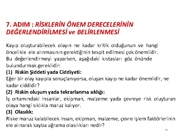 RİSK DEĞERLENDİRİLMESİ 7. ADIM : RİSKLERİN ÖNEM DERECELERİNİN DEĞERLENDİRİLMESİ ve BELİRLENMESİ Kayıp oluşturabilecek olayın