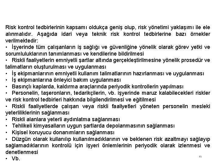 RİSK DEĞERLENDİRİLMESİ Risk kontrol tedbirlerinin kapsamı oldukça geniş olup, risk yönetimi yaklaşımı ile ele