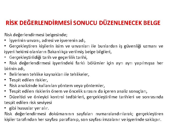 RİSK DEĞERLENDİRİLMESİ RİSK DEĞERLENDİRMESİ SONUCU DÜZENLENECEK BELGE Risk değerlendirmesi belgesinde; • İşyerinin unvanı, adresi