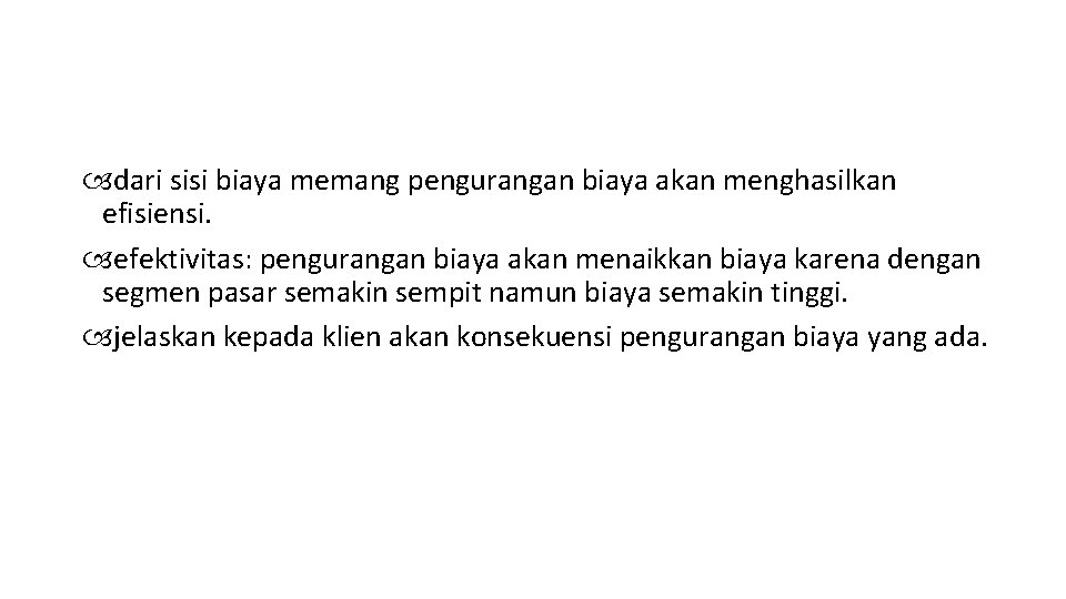  dari sisi biaya memang pengurangan biaya akan menghasilkan efisiensi. efektivitas: pengurangan biaya akan